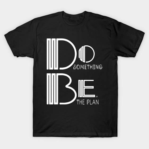 Do Something, Be the Plan T-Shirt by Alexandrea 